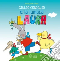 Giulio Coniglio e la lumaca Laura. Ediz. a colori libro