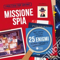 Missione spia. I miei casi top secret. Ediz. a colori libro