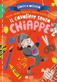 Il cavaliere senza chiappe. Giochi e attività. Ediz. a colori libro