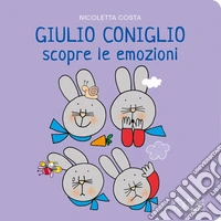 Giulio Coniglio scopre le emozioni. Ediz. a colori libro