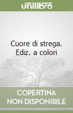 Cuore di strega. Ediz. a colori libro
