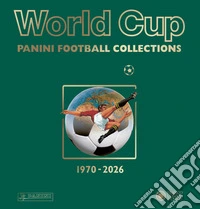 World Cup. Panini Football Collections 1970-2026. Ediz. a colori