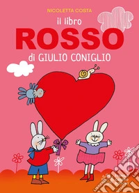 Il libro rosso di Giulio Coniglio. Ediz. a colori libro