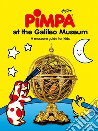 Pimpa at the Galileo Museum. A museum guide for kids. Ediz. a colori libro