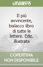 Il più avvincente, bislacco libro di tutte le lettere. Ediz. illustrata libro