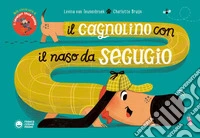 Il cagnolino con il naso da segugio. Ediz. a colori libro