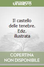 Il castello delle tenebre. Ediz. illustrata libro