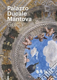 Palazzo Ducale di Mantova. Guida. Ediz. a colori