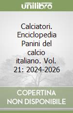Calciatori. Enciclopedia Panini del calcio italiano. Vol. 21: 2024-2026 libro