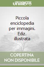Piccola enciclopedia per immagini. Ediz. illustrata libro