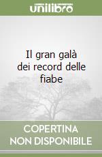 Il gran galà dei record delle fiabe libro