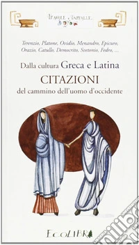 Dalla cultura greca e latina. Citazioni del cammino dell'uomo d'Occidente libro