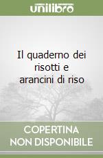 Il quaderno dei risotti e arancini di riso