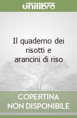 Il quaderno dei risotti e arancini di riso libro