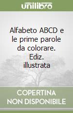 Alfabeto ABCD e le prime parole da colorare. Ediz. illustrata libro