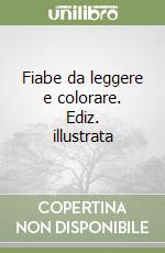 Fiabe da leggere e colorare. Ediz. illustrata libro