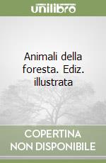 Animali della foresta. Ediz. illustrata