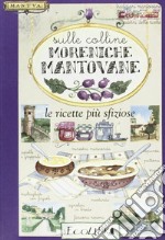 Sulle colline moreniche mantovane. Le ricette più sfiziose libro