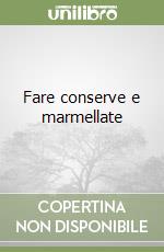 Fare conserve e marmellate