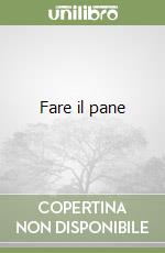 Fare il pane