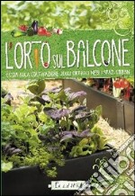 L'orto sul balcone. Guida alla coltivazione degli ortaggi negli spazi urbani libro