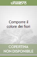 Comporre il colore dei fiori