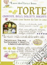 Torte. Crostate, dolci, dolcetti, biscotti e tante cose buone da fare in casa libro