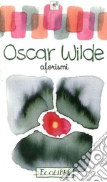 Aforismi. Oscar Wilde libro