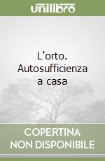 L'orto. Autosufficienza a casa libro