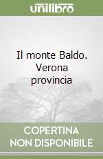 Il monte Baldo. Verona provincia libro