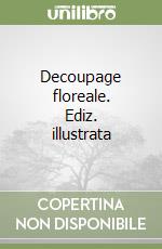 Decoupage floreale. Ediz. illustrata libro