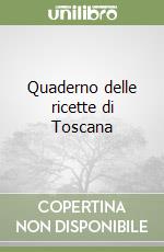 Quaderno delle ricette di Toscana libro