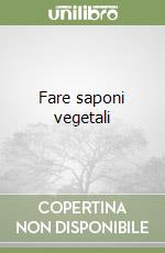 Fare saponi vegetali