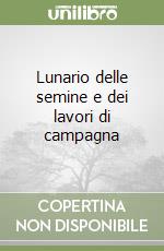 Lunario delle semine e dei lavori di campagna libro