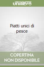 Piatti unici di pesce