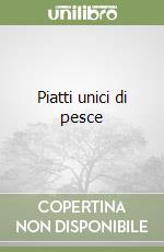 Piatti unici di pesce libro