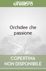 Orchidee che passione libro