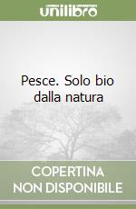 Pesce. Solo bio dalla natura