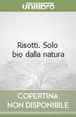 Risotti. Solo bio dalla natura libro