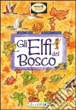 Gli elfi del bosco. Ediz. illustrata libro