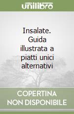 Insalate. Guida illustrata a piatti unici alternativi libro