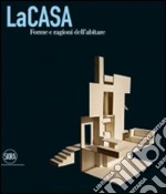 La casa. Forme e ragioni dell'abitare. Ediz. illustrata libro