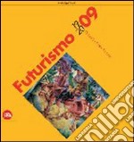 Futurismo 1909-2009. Velocità + arte + azione. Ediz. illustrata libro