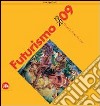 Futurismo 1909-2009. Velocità + arte + azione. Ediz. illustrata libro
