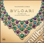 Bulgari. Tra eternità e storia. Dal 1884 al 2009 125 anni di gioielli italiani. Ediz. illustrata