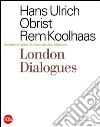 London dialogues Serpentine Gallery 24-hour interview marathon libro di Koolhaas Rem Obrist Hans Ulrich