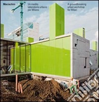 Maciachini. Un inedito laboratorio urbano per Milano. Ediz. italiana e inglese libro