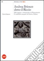 Andrea Briosco detto il Riccio. Mito pagano e cristianesimo nel Rinascimento. Il candelabro pasquale del Santo a Padova. Ediz. illustrata libro