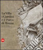 La Villa, i Giardini e il Parco di Monza nel fondo disegni delle Residenze Reali Lombarde. Ediz. illustrata libro