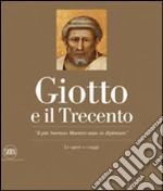 Giotto e il Trecento. «Il più Sovrano Maestro stato in dipintura». Ediz. illustrata libro